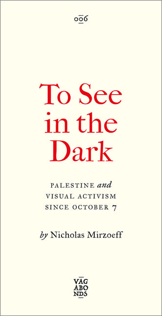 Book cover for To See in the Dark: Palestine and Visual Activism Since October 7