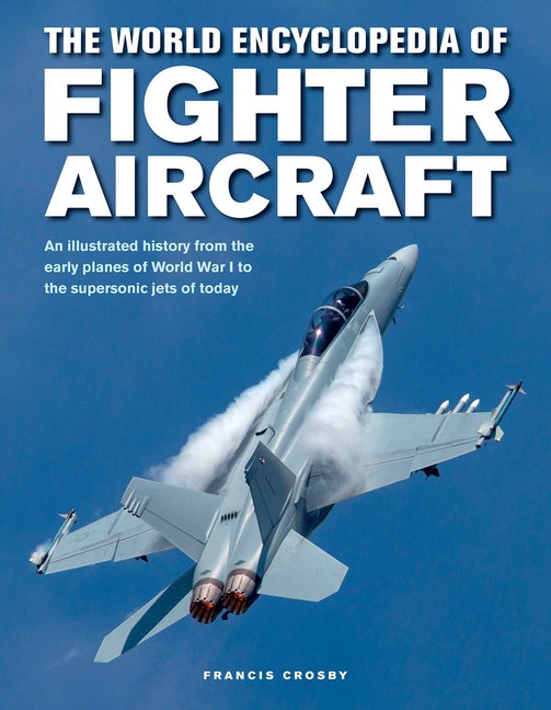 Book cover for World Encyclopedia of Fighter Aircraft: An Illustrated History from the Early Planes of World War I to the Supersonic Jets of Today