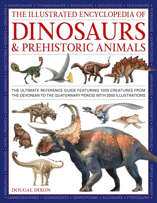 Book cover for Illustrated Encyclopedia of Dinosaurs and Prehistoric Creatures: The Ultimate Illustrated Reference Guide to 1000 Dinosaurs and Prehistoric Creatures,