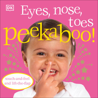 Book cover for Eyes, Nose, Toes Peekaboo!: Touch-And-Feel and Lift-The-Flap