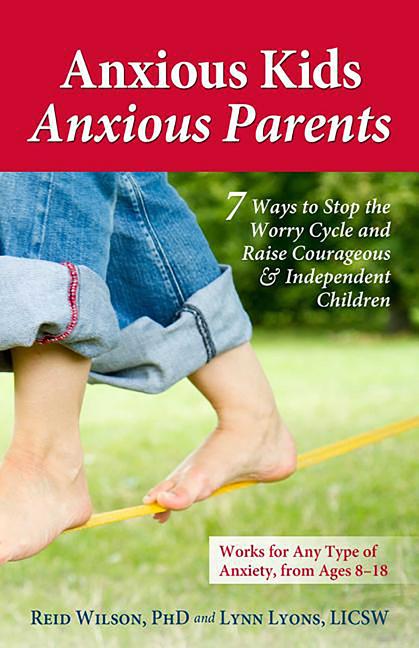 Book cover for Anxious Kids, Anxious Parents: 7 Ways to Stop the Worry Cycle and Raise Courageous & Independent Children