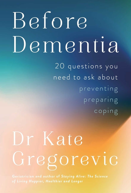 Book cover for Before Dementia: 20 Questions You Need to Ask about Preventing, Preparing, Coping
