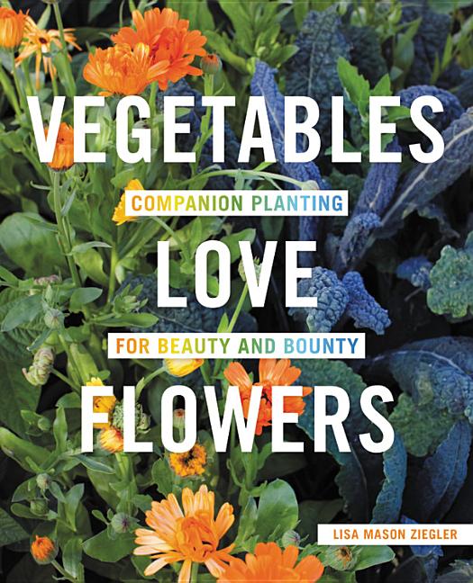 Book cover for Vegetables Love Flowers: Companion Planting for Beauty and Bounty
