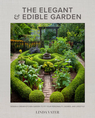 Book cover for The Elegant and Edible Garden: Design a Dream Kitchen Garden to Fit Your Personality, Desires, and Lifestyle
