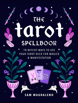 Book cover for The Tarot Spellbook: 78 Witchy Ways to Use Your Tarot Deck for Magick and Manifestation