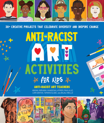 Book cover for Anti-Racist Art Activities for Kids: 30+ Creative Projects That Celebrate Diversity and Inspire Change