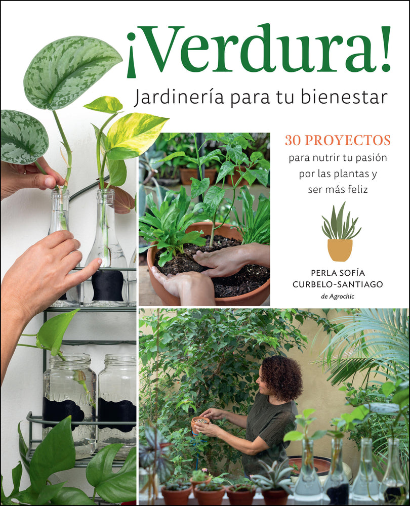 Book cover for ¡Verdura! - Jardinería Para Tu Bienestar / ¡Verdura! - Living a Garden Life (Spanish Edition): 30 Proyectos Para Nutrir Tu Pasión Por Las Plantas Y Se