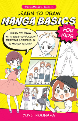 Book cover for Learn to Draw Manga Basics for Kids: Learn to Draw with Easy-To-Follow Drawing Lessons in a Manga Story!