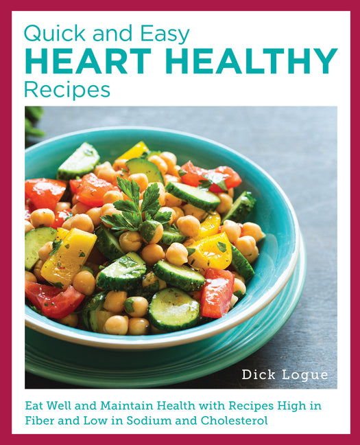 Book cover for Quick and Easy Heart Healthy Recipes: Eat Well and Maintain Health with Recipes High in Fiber and Lower in Sodium and Cholesterol