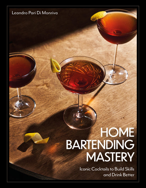 Book cover for Home Bartending Mastery: Iconic Cocktails to Build Skills and Drink Better