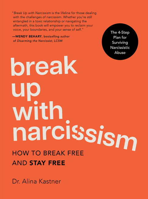 Book cover for Break Up with Narcissism: How to Break Free and Stay Free -- The 4-Step Plan for Surviving Narcissistic Abuse