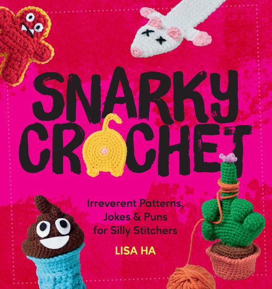 Book cover for Snarky Crochet: Irreverent Patterns, Jokes & Puns for Silly Stitchers