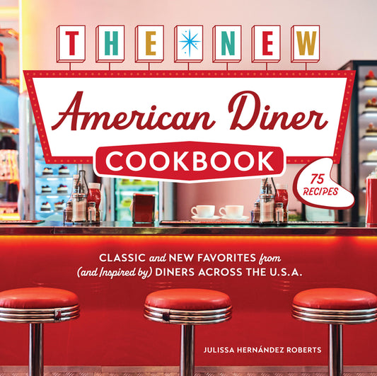 Book cover for New American Diner Cookbook: Classic and New Favorites from (and Inspired By) Diners Across the U.S.A. - 75 Recipes