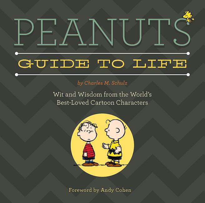Book cover for Peanuts Guide to Life: Wit and Wisdom from the World's Best-Loved Cartoon Characters