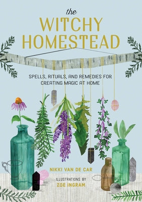 Book cover for The Witchy Homestead: Spells, Rituals, and Remedies for Creating Magic at Home