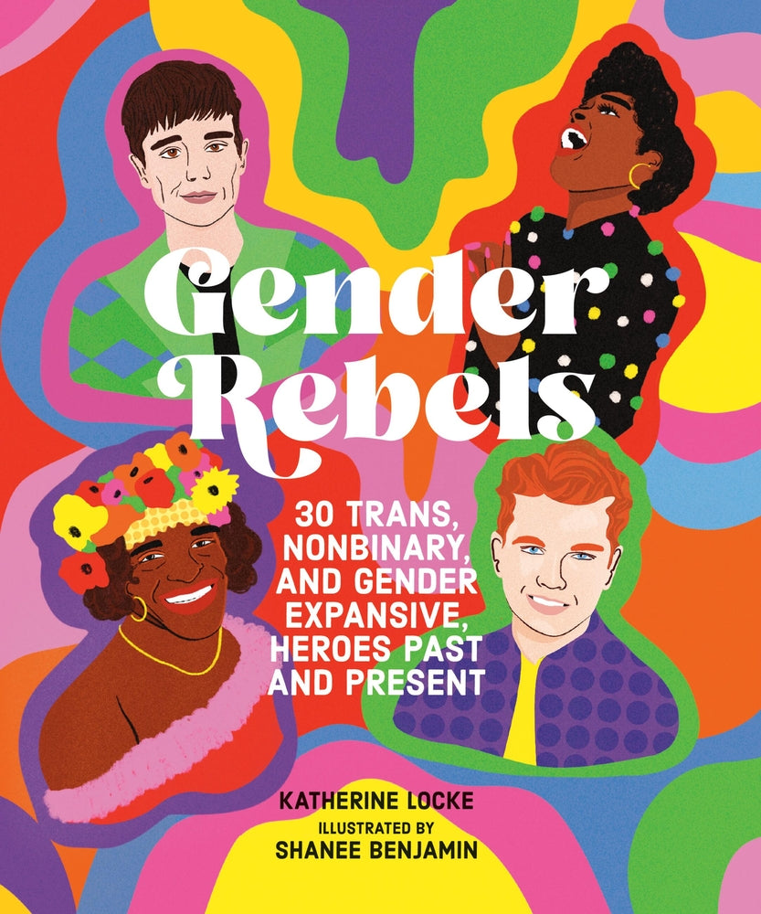 Book cover for Gender Rebels: 30 Trans, Nonbinary, and Gender Expansive Heroes Past and Present