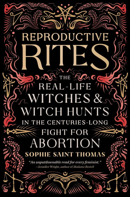 Book cover for Reproductive Rites: The Real-Life Witches and Witch Hunts in the Centuries-Long Fight for Abortion