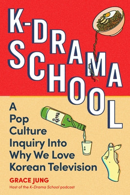 Book cover for K-Drama School: A Pop Culture Inquiry Into Why We Love Korean Television
