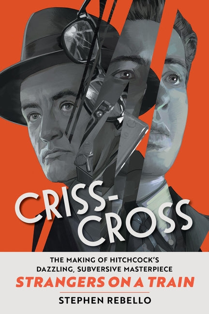 Book cover for Criss-Cross: The Making of Hitchcock's Dazzling, Subversive Masterpiece Strangers on a Train