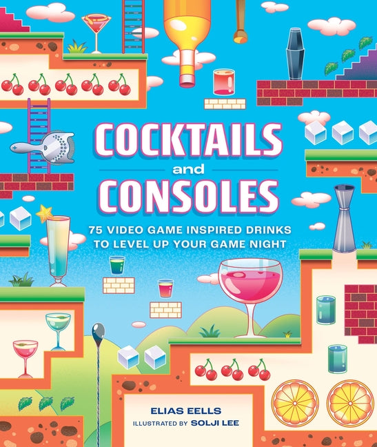 Book cover for Cocktails and Consoles: 75 Video Game-Inspired Drinks to Level Up Your Game Night