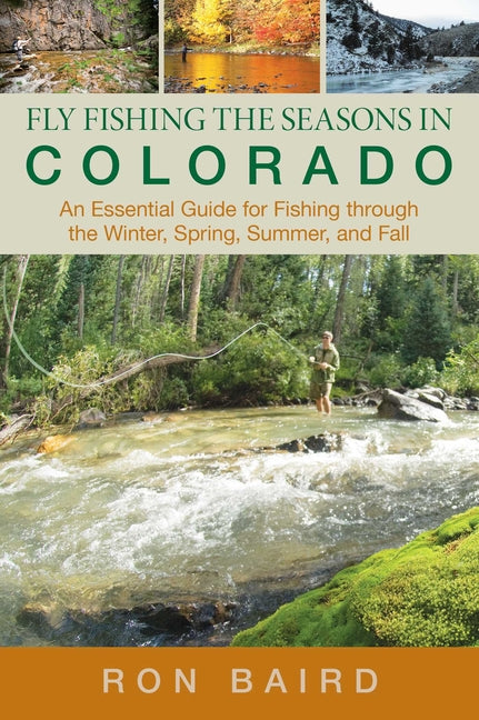 Book cover for Fly Fishing the Seasons in Colorado: An Essential Guide For Fishing Through The Winter, Spring, Summer, And Fall