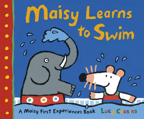 Book cover for Maisy Learns to Swim: A Maisy First Experience Book