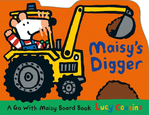 Book cover for Maisy's Digger: A Go with Maisy Board Book