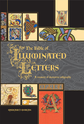 Book cover for The Bible of Illuminated Letters: A Treasury of Decorative Calligraphy