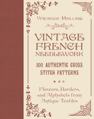Book cover for Vintage French Needlework: 300 Authentic Cross-Stitch Patterns--Flowers, Borders, and Alphabets from Antique Textiles