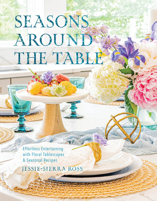 Book cover for Seasons Around the Table: Effortless Entertaining with Floral Tablescapes & Seasonal Recipes