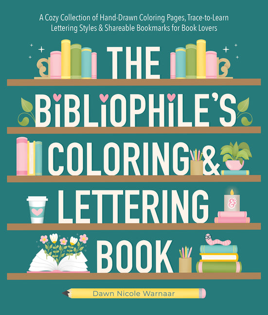 Book cover for Bibliophile's Coloring and Lettering Book: A Cozy Collection of Hand-Drawn Coloring Pages, Trace-To-Learn Lettering Styles, and Shareable Bookmarks fo