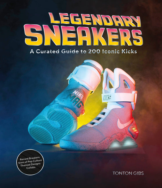 Book cover for Legendary Sneakers: A Curated Guide to 200 Iconic Kicks: Record Breakers, Stars of Pop Culture, Themed Designs, Collabs