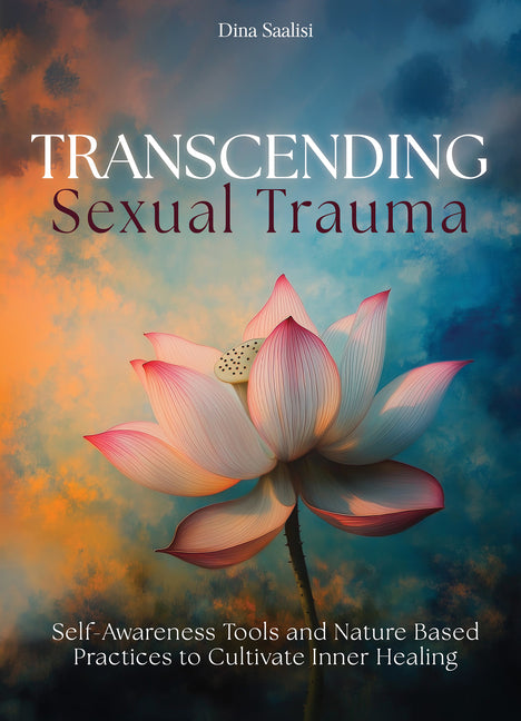 Book cover for Transcending Sexual Trauma: Self-Awareness Tools and Nature-Based Practices to Cultivate Inner Healing