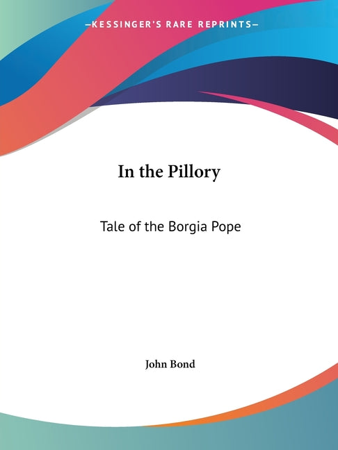 Book cover for In the Pillory: Tale of the Borgia Pope