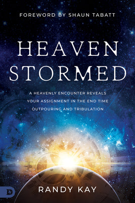 Book cover for Heaven Stormed: A Heavenly Encounter Reveals Your Assignment in the End Time Outpouring and Tribulation