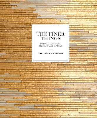 Book cover for The Finer Things: Timeless Furniture, Textiles, and Details
