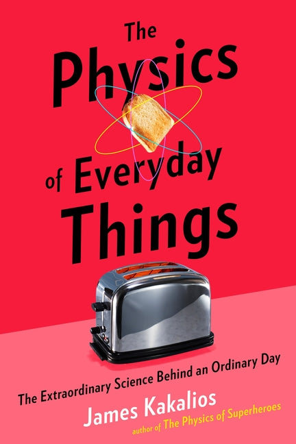 Book cover for Physics of Everyday Things: The Extraordinary Science Behind an Ordinary Day