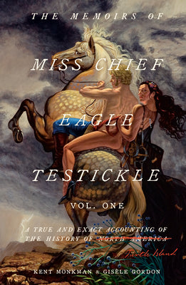 Book cover for The Memoirs of Miss Chief Eagle Testickle: Vol. 1: A True and Exact Accounting of the History of Turtle Island
