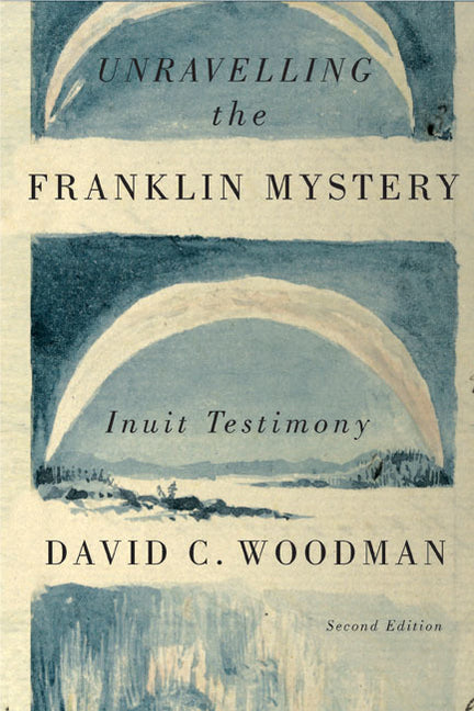 Book cover for Unravelling the Franklin Mystery: Inuit Testimony Volume 5
