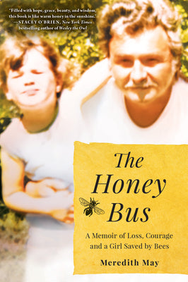 Book cover for The Honey Bus: A Memoir of Loss, Courage and a Girl Saved by Bees
