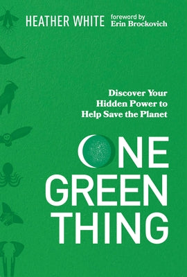 Book cover for One Green Thing: Discover Your Hidden Power to Help Save the Planet