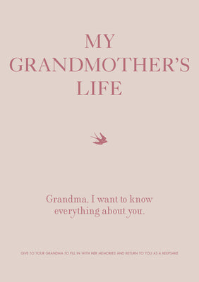 Book cover for My Grandmother's Life: Grandma, I Want to Know Everything about You - Give to Your Grandmother to Fill in with Her Memories and Return to You