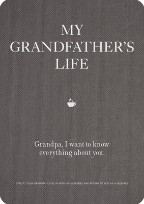 Book cover for My Grandfather's Life: Grandpa, I Want to Know Everything about You. Give to Your Grandfather to Fill in with His Memories and Return to You