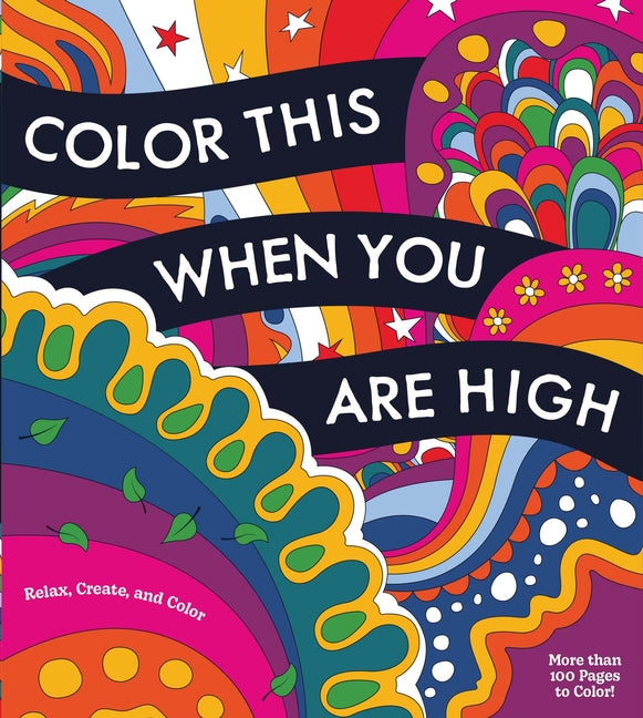 Book cover for Color This When You Are High: Relax, Create, and Color - More Than 100 Pages to Color!