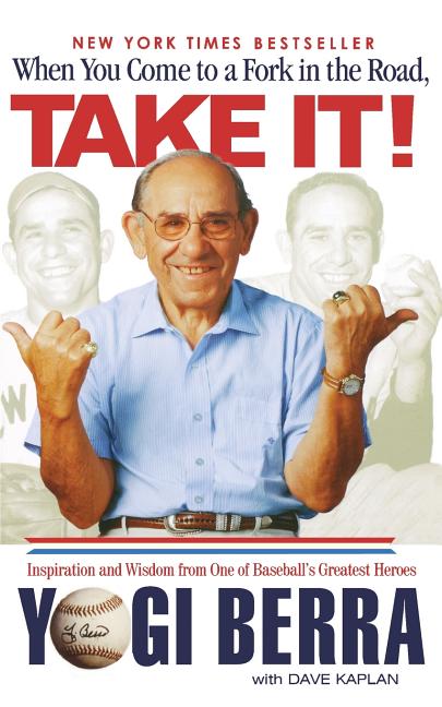 Book cover for When You Come to a Fork in the Road, Take It!: Inspiration and Wisdom from One of Baseball's Greatest Heroes