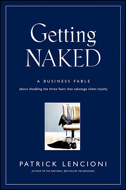 Book cover for Getting Naked: A Business Fable about Shedding the Three Fears That Sabotage Client Loyalty