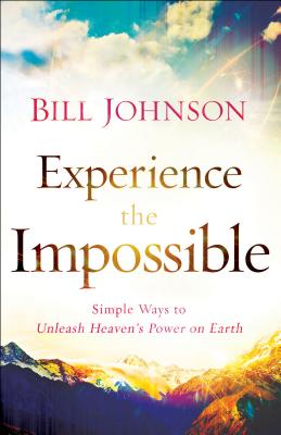 Book cover for Experience the Impossible: Simple Ways to Unleash Heaven's Power on Earth