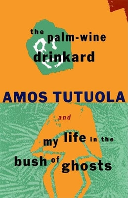 Book cover for The Palm-Wine Drinkard and My Life in the Bush of Ghosts