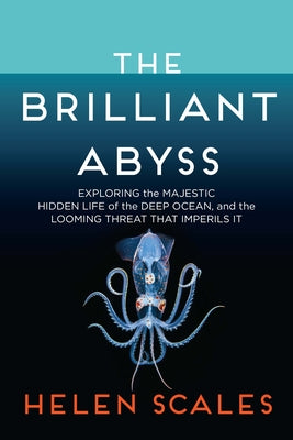 Book cover for The Brilliant Abyss: Exploring the Majestic Hidden Life of the Deep Ocean, and the Looming Threat That Imperils It