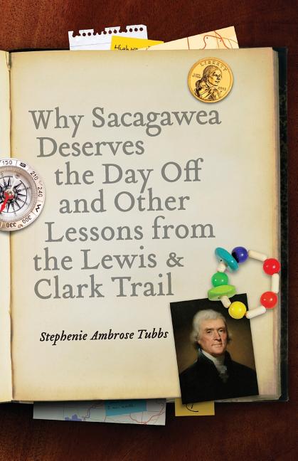 Book cover for Why Sacagawea Deserves the Day Off & Other Lessons from the Le Wis & Clark Trail